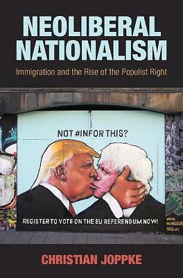 Neoliberal Nationalism Immigration and the Rise of the Populist Right Joppke