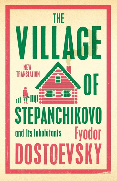 Fyodor Dostoevsky | The Village Of Stepanchikovo And Its Inhabitants | Buch | X-image