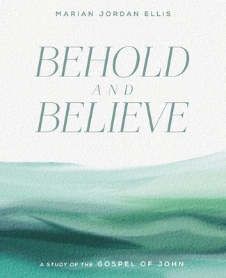 Behold and Believe: A Study of the Gospel of John with Video Access Paperback