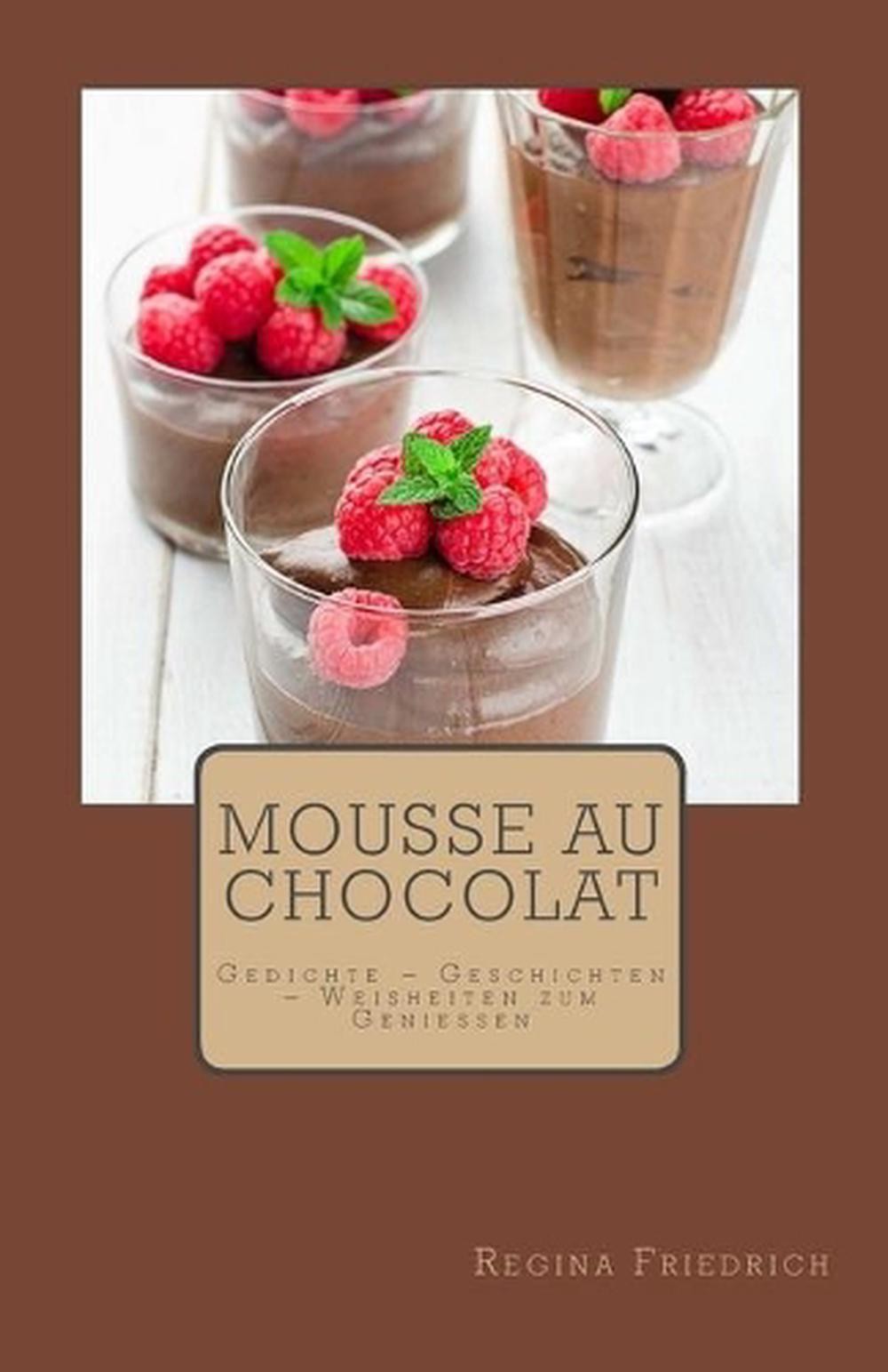 Mousse au chocolat: Gedichte - Geschichten - Weisheiten zum Geniessen by Regina-image