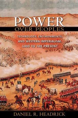 Power Over Peoples : Technology, Environments, and Western Imperialism, 1400 ...