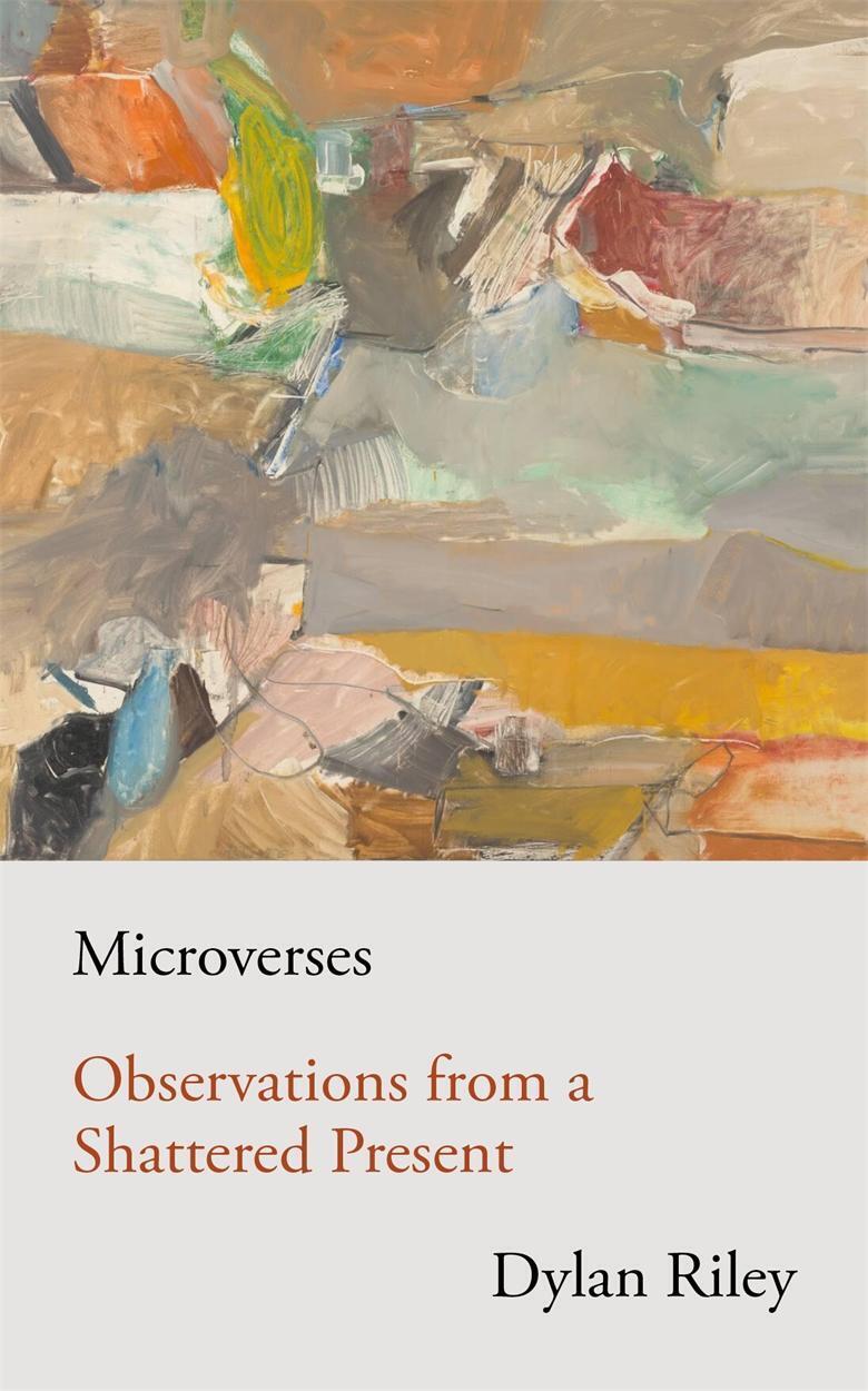 Microverses | Observations From A Shattered Present | Dylan Riley |