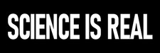 Science is Real Sticker Large 3x9 Promote Science Education Sticker
