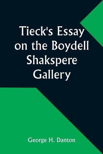 George H Danton Tieck's Essay on the Boydell Shakspere Gallery (Tascabile)