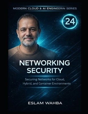 Networking Security: Securing Networks for Cloud, Hybrid, and Container Environm