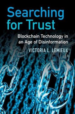 Searching for Trust: Blockchain Technology in an Age of Disinformation by Victor