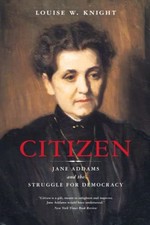 CITIZEN: JANE ADDAMS AND THE STRUGGLE FOR DEMOCRACY By Louise W. Knight *VG+*