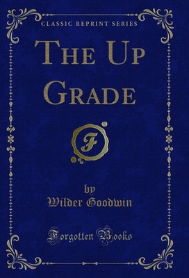 The Up Grade (Classic Reprint)