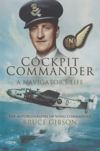 Cockpit Commander - Navigator's Life by B. Gibson (2013) RAF Coastal Command
