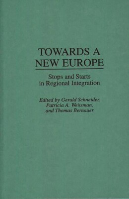Towards A New Europe: Stops And Starts In Regional Integration