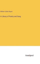 A Library of Poetry and Song by William Cullen Bryant Hardcover Book