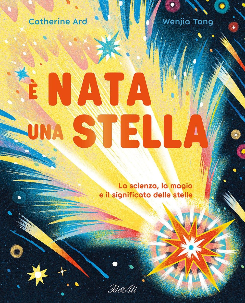Libri Catherine Ard - E' Nata Una Stella. La Scienza, La Magia E Il Significato