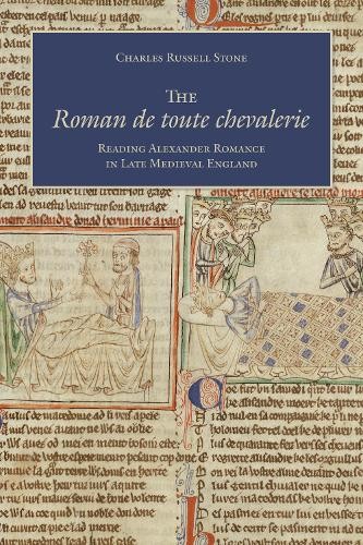 The Roman de toute chevalerie – Reading Alexander Romance in Late Medieval Engl…