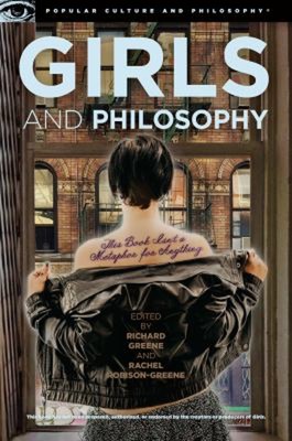Girls and Philosophy : This Book Isn't a Metaphor for Anything Pa