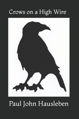 Crows on a High Wire by Paul John Hausleben (English) Paperback Book