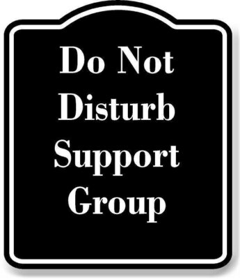 Do Not Disturb Support Group BLACK Aluminum Composite Sign