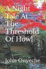 A Night Tale At The Threshold Of Howl by John Chinaka Onyeche He (English) Paper