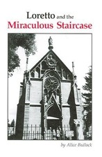Loretto and the Miraculous Staircase Alice Bullock Paperback