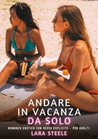 Andare In Vacanza Da Solo Lara Steele