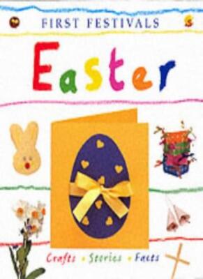 First Festivals: Easter: Crafts, Stories, Facts By Lois Rock