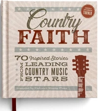Country Faith: 70 Inspired Stories from Leading Country Music Stars