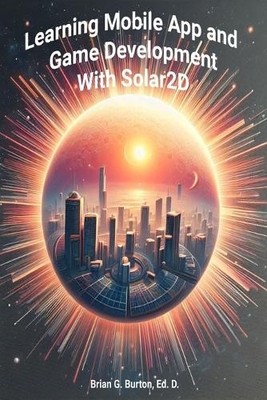 Brian G Burton Learning Mobile App and Game Development with Solar (Taschenbuch)
