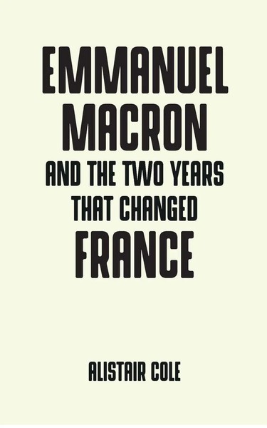 Alistair Cole | Emmanuel Macron And The Two Years That Changed France | Buch-image