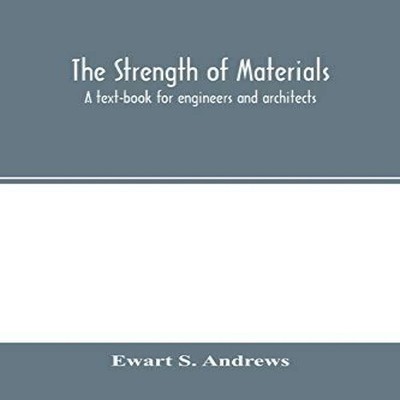 The strength of materials a text-book for engineers and architect