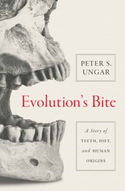 Evolution's Bite by Peter Ungar (Hardback Book)