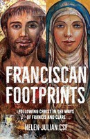 Franciscan Footprints Following Christ In The Ways Of Francis And Clare Julian