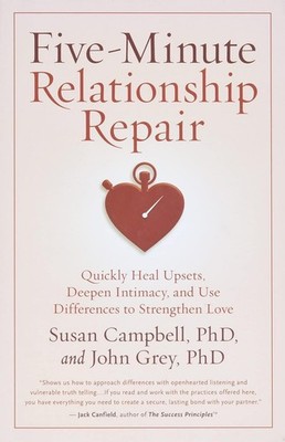 Five-Minute Relationship Repair: Quickly Heal Upsets, Deepen Intimacy, and U...