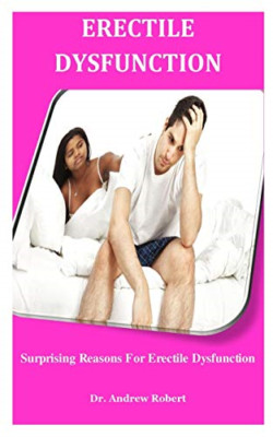 Erectile Dysfunction: Surprising Reasons For Erectile D - Paperback NEW Robert 0