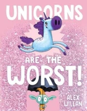 Unicorns Are the Worst! - Hardcover By Willan, Alex - VERY GOOD