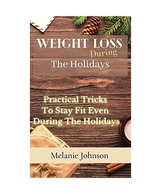 Weight Loss During The Holiday: practical tricks to stay fit even during the hol