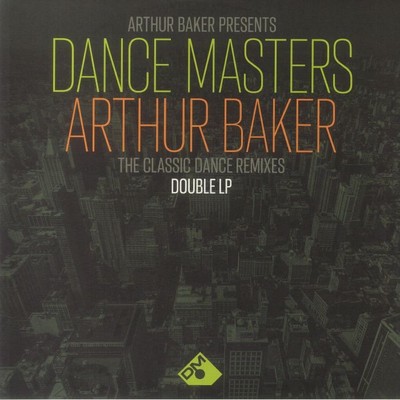 Arthur Baker präsentiert Tanzmeister: Arthur Baker Die klassischen Tanz-Remixe