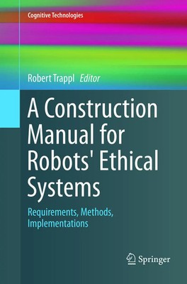 Robert Trappl | A Construction Manual for Robots' Ethical Systems | Taschenbuch