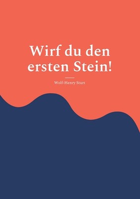 Wirf du den ersten Stein! by Wolf-Henry Sturt (German) Paperback Book