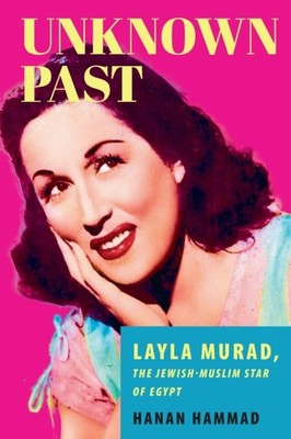Unknown Past: Layla Murad, the Jewish-Muslim Star of  by Hanan Hammad PAPERBACK