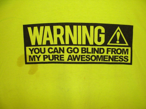 Warning ⚠You Can Go Blind From My Pure Awesomeness Florescent Yellow Size 3XL - Imagen 2 de 24