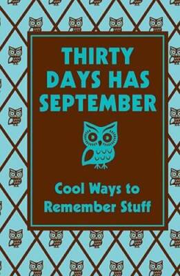 Thirty Days Has September: Cool Ways to Remember Stuff (Best at - VERY GOOD