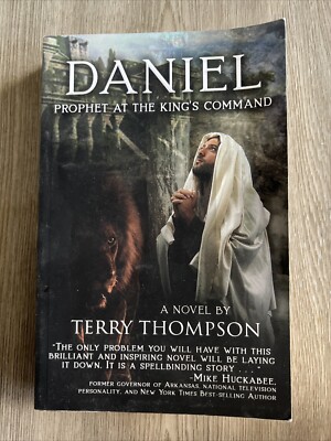 Daniel : Prophet at the King's Command, a Novel by Terry Thompson - SIGNED