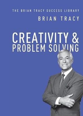 Brian Tracy Creativity and   Problem Solving (Paperback)