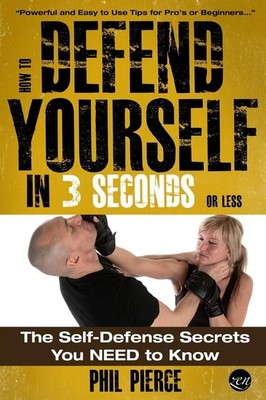 How To Defend Yourself in 3 Seconds (or Less!): Self Defence Secrets You NEE...