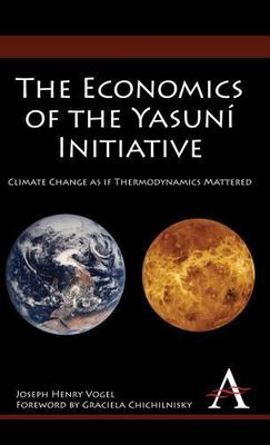 Economics of the Yasuni Initiative : Climate Change As If Thermodynamics Matt...