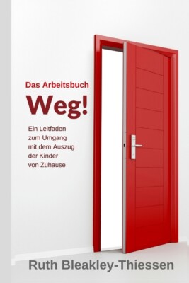 Das Arbeitsbuch Weg!: Ein Leitfaden Zum Umgang Mit Dem Auszug Der Kinder Vo...