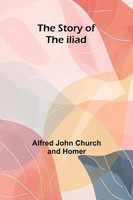 Alfred John Church (U. A.) | The Story Of The Iliad | Taschenbuch | Englisch