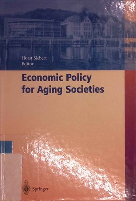 Economic Policy for Aging Societies. Symposia and Conference Proceedings. Sieber