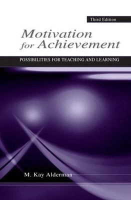 Motivation for Achievement: Possibilities for Teaching and Learning by M. Kay Al