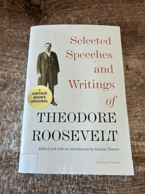 Selected Speeches and Writings A VINTAGE BOOKS ORIGINAL of THEODORE ROOSEVELT