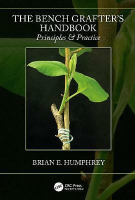 The Bench Grafter's Handbook: Principles & Practice by Brian E. Humphrey...